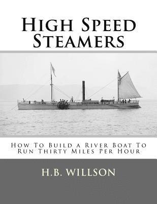 bokomslag High Speed Steamers: How To Build a River Boat To Run Thirty Miles Per Hour