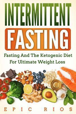bokomslag Intermittent Fasting: Fasting and the Ketogenic Diet for Ultimate Weight Loss