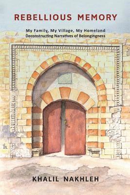 bokomslag Rebellious Memory: My family, My village, My homeland: Deconstructing narratives of belongingness