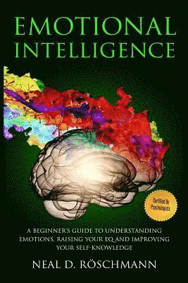 bokomslag Emotional Intelligence: A Beginner's Guide to Understanding Emotions, Raising Your EQ and Improving Your Self-Knowledge