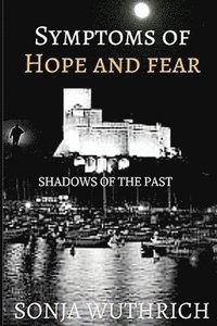 bokomslag Symtoms of hope and fear: Shadows of the past