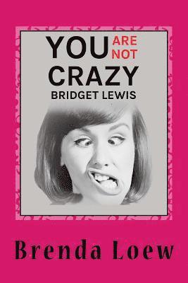 bokomslag You're Not Crazy, Bridget Lewis: Diary Entries Of An Underachieving, Overweight 14-Year-Old