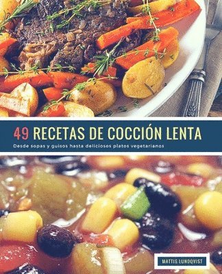 49 Recetas De Cocción Lenta: Desde sopas y guisos hasta deliciosos platos vegetarianos 1