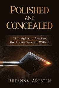 bokomslag Polished and Concealed: 21 Insights to Awaken the Prayer Warrior