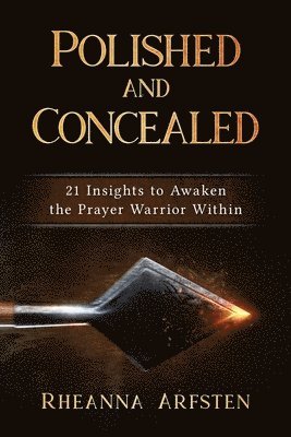 Polished and Concealed: 21 Insights to Awaken the Prayer Warrior 1