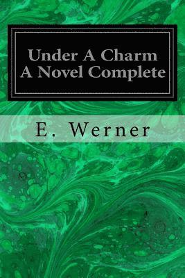E. Werner - Under A Charm A Novel Complete, Häftad