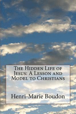 Henri-Marie Boudon - The Hidden Life of Jesus: A Lesson and Model to Christians, Häftad
