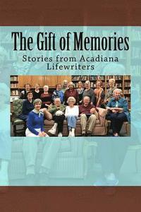 bokomslag The Gift of Memories: Stories from Acadiana Life Writers