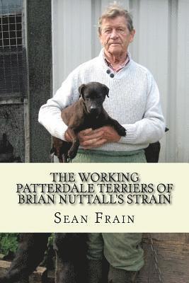 bokomslag THE WORKING PATTERDALE TERRIERS of BRIAN NUTTALL'S STRAIN