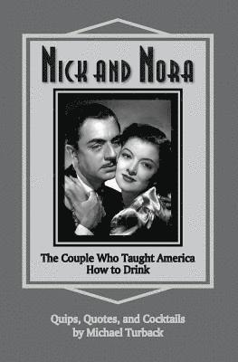 Nick and Nora: The Couple Who Taught America How to Drink 1