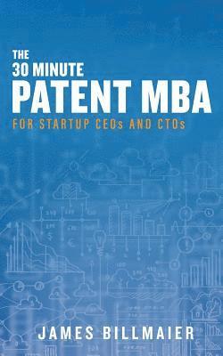 bokomslag The 30 Minute Patent MBA: For Startup CEOs and CTOs