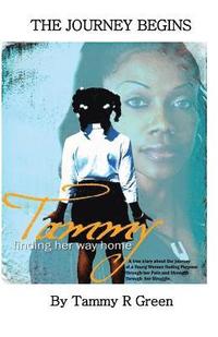 bokomslag Tammy Finding Her Way Home: A True Story About The Journey Of A Young Woman Finding Purpose Through Her Pain And Strength Through Her Struggle