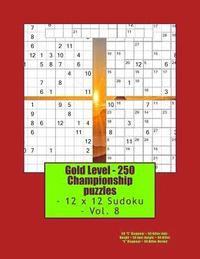 bokomslag Gold Level - 250 Championship puzzles - 12 x 12 Sudoku - Vol. 8: 50 "X" Diagonal + 50 Killer Anti-Knight + 50 Anti-Knight + 50 Killer "X" Diagonal + 5