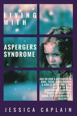 bokomslag Living With Aspergers Syndrome: ASD or DSM 5 Aspergers in kids, teens, girls/women & adults with long term autism or high functioning asperger behavio