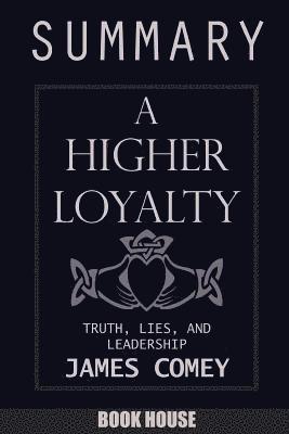 bokomslag SUMMARY Of A Higher Loyalty: Truth, Lies, and Leadership by James Comey