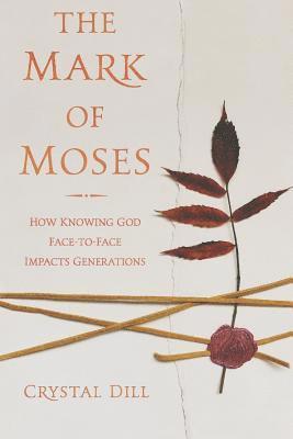 The Mark of Moses: How Knowing God Face-to-Face Impacts Generations 1