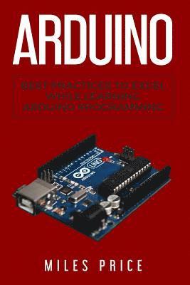 Miles Price - Arduino: Best Practices to Excel While Learning Arduino Programming, Häftad