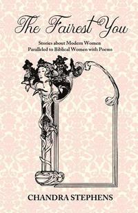 bokomslag The Fairest You: Stories about Modern Women Paralleled to Biblical Women with Poems