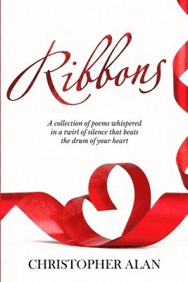 Christopher Alan - Ribbons: The whisper twirled in the silence that beats the drum of your heart., Häftad