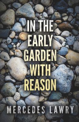 Mercedes Lawry - In the Early Garden With Reason, Häftad