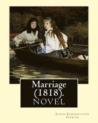 bokomslag Marriage (1818). By: Susan Edmonstoune Ferrier: Marriage (1818) is the shrewdly observant tale of a young woman's struggles with parental a