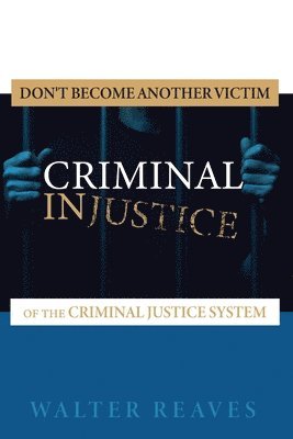 bokomslag Criminal Injustice: Don't become another victim of the criminal justice system