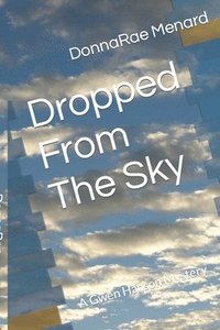 bokomslag Dropped From The Sky: A Gwen Hanson Mystery