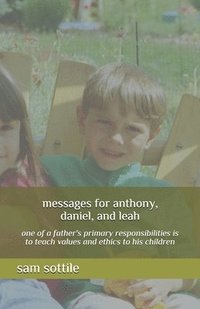bokomslag messages for anthony, daniel, and leah: one of a father's primary responsibilities is to teach values and ethics to his children