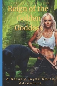 bokomslag Reign of the Golden Goddess: A Natalie Jayne Smith Saga