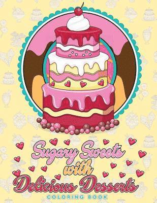 bokomslag Sugary Sweets with Delicious Desserts Coloring Book: Cakes, Ice Cream, Donuts, Cupcakes, Lollipops, Milkshakes and More - A Really Relaxing Gift for B