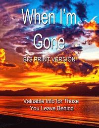 bokomslag When I'm Gone (Big Print Version): Valuable Info for Those You Leave Behind