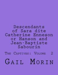 bokomslag Descendants of Sara dite Catherine Enneson or Hanson and Jean-Baptiste Sabourin: The Captives: Volume 2