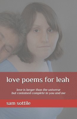 love poems for leah: love is larger than the universe but contained complete in you and me 1