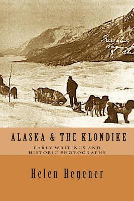 bokomslag Alaska & The Klondike: Early Writings and Historic Photographs: Selected Photographs and Excerpts from Early Books about Alaska and the Klond