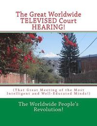 bokomslag The Great Worldwide TELEVISED Court HEARING!: (That Great Meeting of the Most Intelligent and Well-Educated Minds!)
