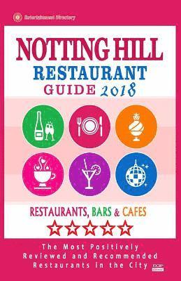 bokomslag Notting Hill Restaurant Guide 2018: Best Rated Restaurants in Notting Hill, England - Restaurants, Bars and Cafes Recommended for Visitors, 2018