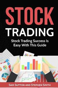 bokomslag Stock Trading: Stock Trading Success Is Easy With This Guide