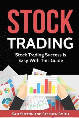 bokomslag Stock Trading: Stock Trading Success Is Easy With This Guide