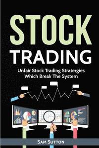 bokomslag Stock Trading: Unfair Stock Trading Stratergies Which Break The System