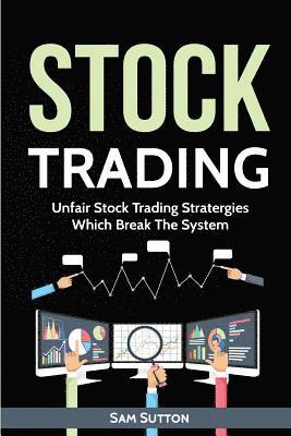 Sam Sutton - Stock Trading: Unfair Stock Trading Stratergies Which Break The System, Häftad