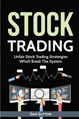 Stock Trading: Unfair Stock Trading Stratergies Which Break The System 1