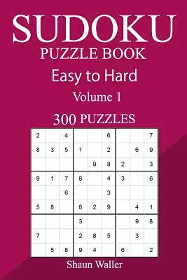 300 Easy to Hard Sudoku Puzzle Book 1