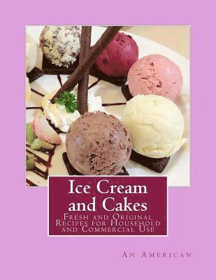 Ice Cream and Cakes: Fresh and Original Recipes for Household and Commercial Use 1