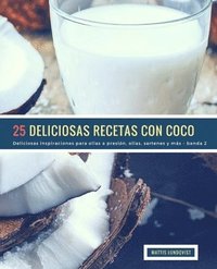 bokomslag 25 Deliciosas Recetas Con Coco - banda 2: Deliciosas inspiraciones para ollas a presión, ollas, sartenes y más
