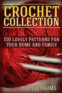 bokomslag Crochet Collection: 150 Lovely Patterns For Your Home And Family: (Crochet Patterns, Crochet Stitches)