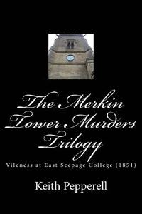bokomslag The Merkin Tower Murders Trilogy: Vileness at East Seepage College (1851)
