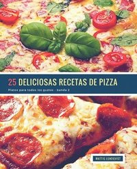 bokomslag 25 Deliciosas Recetas de Pizza - banda 2: Platos para todos los gustos