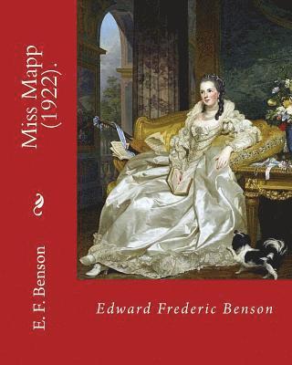 bokomslag Miss Mapp (1922). By: Edward Frederic Benson: Edward Frederic "E. F." Benson (24 July 1867 - 29 February 1940) was an English novelist, biog