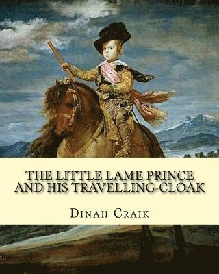 bokomslag The Little Lame Prince and His Travelling-Cloak, By: Dinah Craik: (Children's Classics)