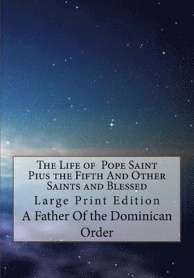 A. Father Of the Dominican Order - The Life of Pope Saint Pius the Fifth And Other Saints and Blessed: Large Print Edition, Häftad